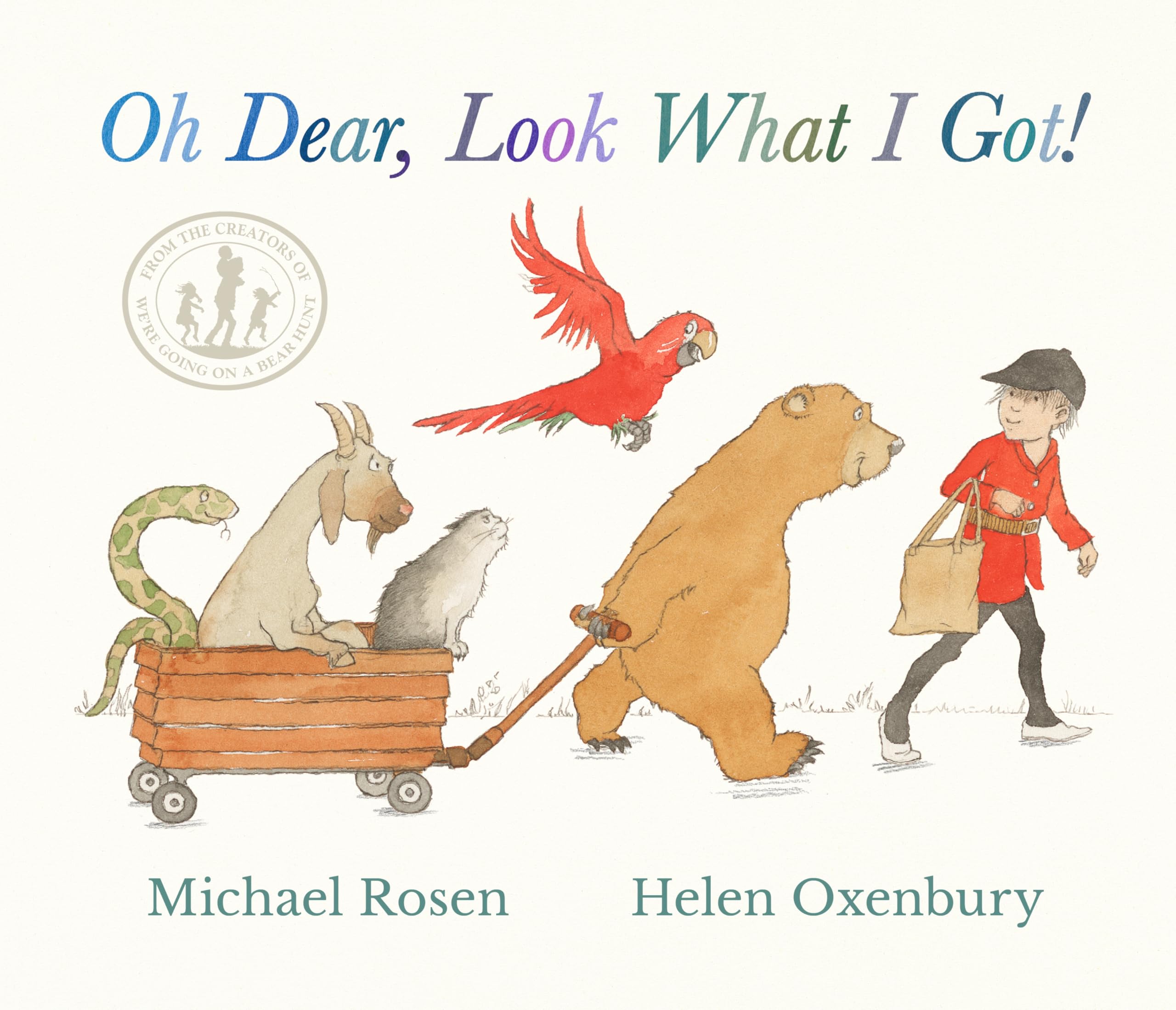 Oh Dear, Look What I Got!: WINNER AT THE BRITISH BOOK AWARDS - a new rhyming classic from Michael Rosen and Helen Oxenbury, creators of the multi-million-copy-selling WE'RE GOING ON A BEAR HUNT