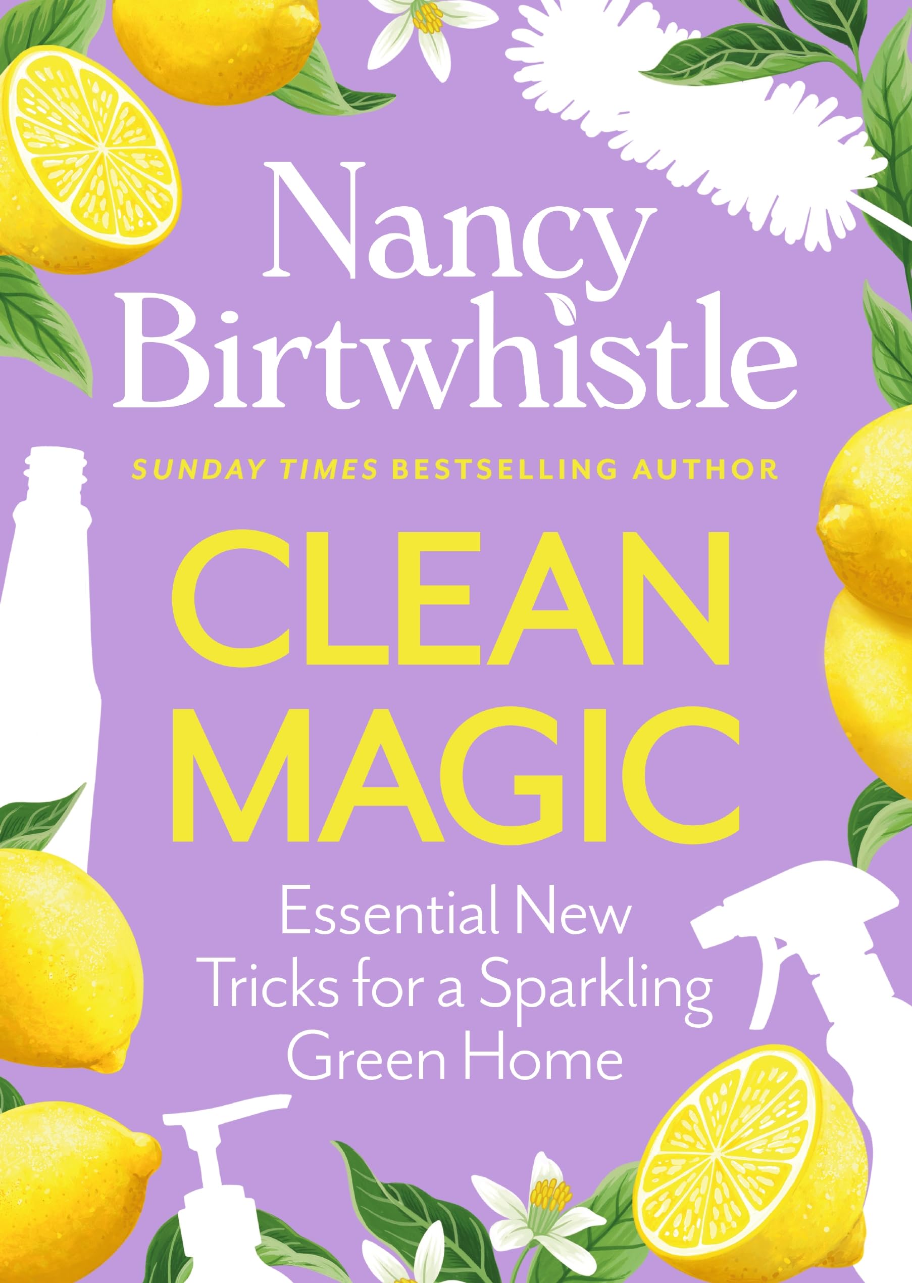 Clean Magic: Essential New Tricks for a Sparkling Green Home. THE INSTANT #1 SUNDAY TIMES BESTSELLER