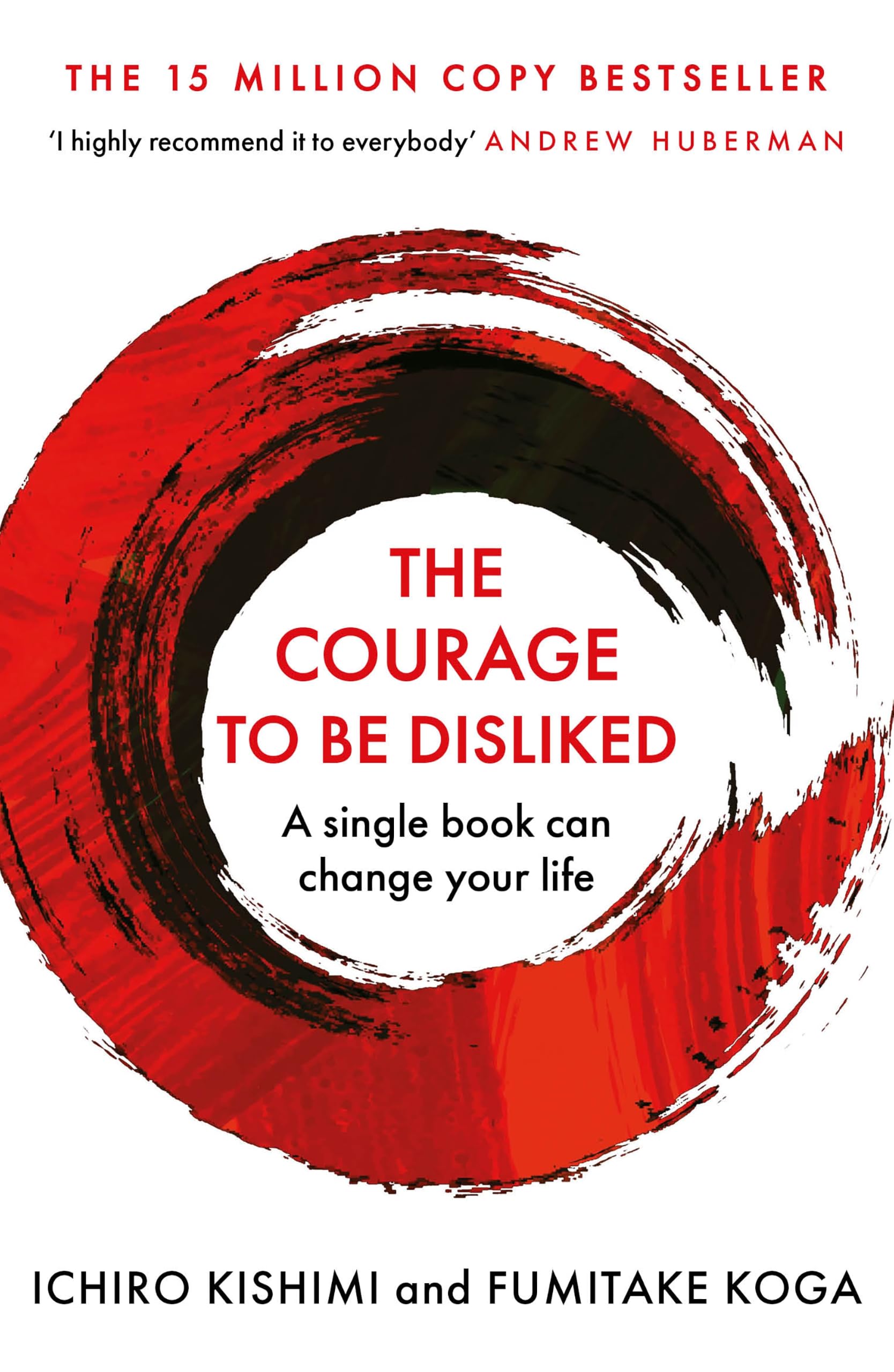 The Courage To Be Disliked: A single book can change your life (Courage To series) (Cover may vary): The life changing multi-million copy global bestseller